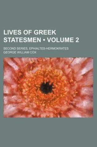 Cover of Lives of Greek Statesmen (Volume 2); Second Series, Ephialtes-Hermokrates