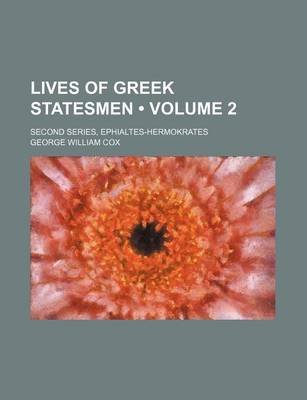 Book cover for Lives of Greek Statesmen (Volume 2); Second Series, Ephialtes-Hermokrates