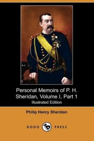 Cover of Personal Memoirs of P. H. Sheridan, Volume I, Part 1 (Illustrated Edition) (Dodo Press)