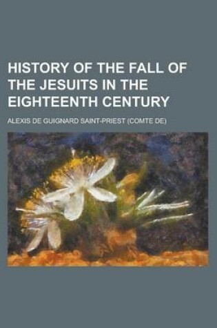 Cover of History of the Fall of the Jesuits in the Eighteenth Century