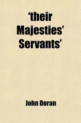 Cover of 'Their Majesties' Servants'; Annals of the English Stage, from T. Betterton to E. Kean