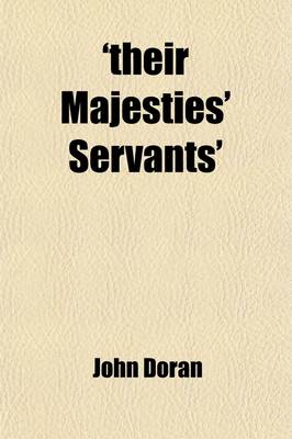 Book cover for 'Their Majesties' Servants'; Annals of the English Stage, from T. Betterton to E. Kean