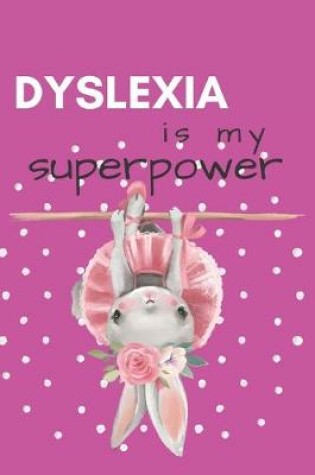 Cover of Dyslexia is my Superpower