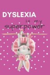 Book cover for Dyslexia is my Superpower