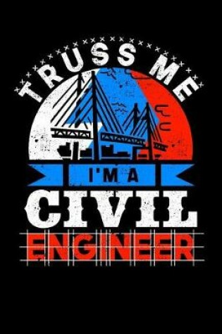 Cover of Truss Me I'm a Civil Engineer