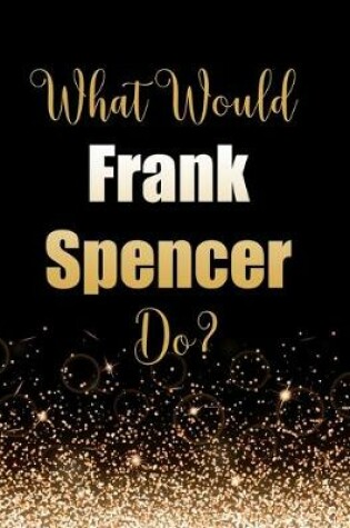 Cover of What Would Frank Spencer Do?