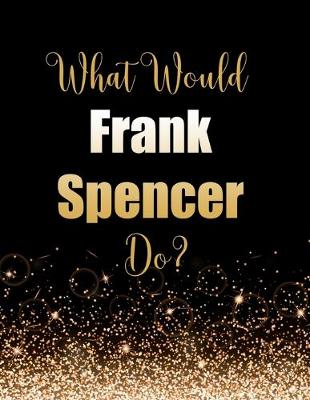 Book cover for What Would Frank Spencer Do?