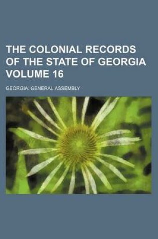 Cover of The Colonial Records of the State of Georgia Volume 16