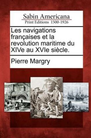 Cover of Les Navigations Fran Aises Et La Revolution Maritime Du Xive Au Xvie Si Cle.