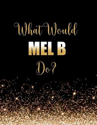 Book cover for What Would Mel B Do?