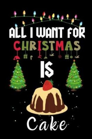 Cover of All I Want For Christmas Is Cake