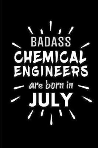 Cover of Badass Chemical Engineers Are Born In July