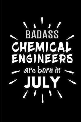 Book cover for Badass Chemical Engineers Are Born In July