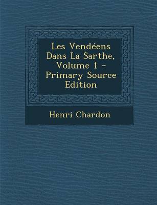 Book cover for Les Vendeens Dans La Sarthe, Volume 1 - Primary Source Edition