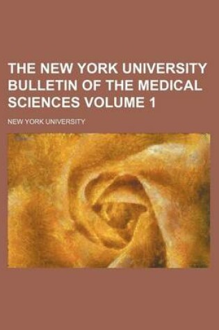 Cover of The New York University Bulletin of the Medical Sciences Volume 1