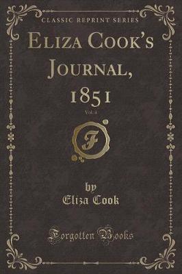 Book cover for Eliza Cook's Journal, 1851, Vol. 4 (Classic Reprint)