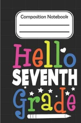 Cover of Hello Seventh Grade - Composition Notebook