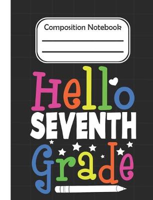 Book cover for Hello Seventh Grade - Composition Notebook