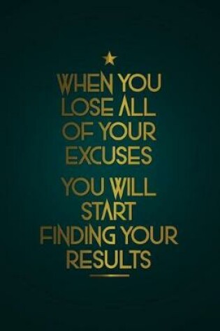 Cover of When You Lose All of Your Excuses You Will Start Finding Your Results