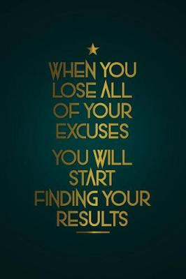 Cover of When You Lose All of Your Excuses You Will Start Finding Your Results