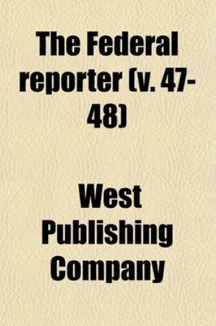 Cover of The Federal Reporter (Volume 47-48); Cases Argued and Determined in the Circuit and District Courts of the United States