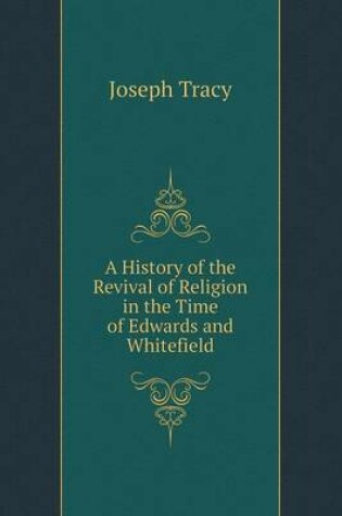 Cover of A History of the Revival of Religion in the Time of Edwards and Whitefield