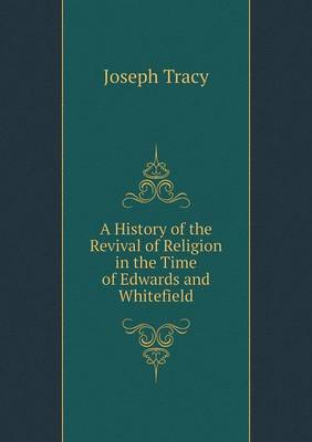 Book cover for A History of the Revival of Religion in the Time of Edwards and Whitefield