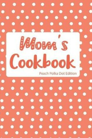 Cover of Mom's Cookbook Peach Polka Dot Edition