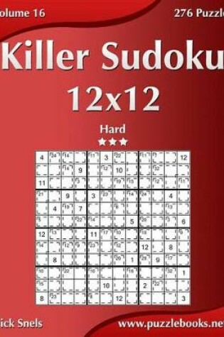 Cover of Killer Sudoku 12x12 - Hard - Volume 16 - 276 Puzzles