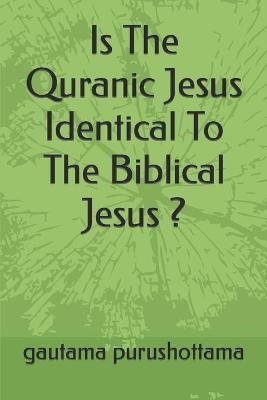 Book cover for Is The Quranic Jesus Identical To The Biblical Jesus ?