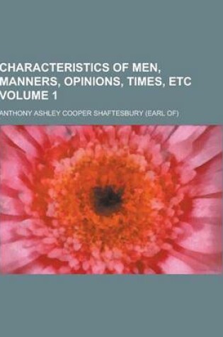 Cover of Characteristics of Men, Manners, Opinions, Times, Etc Volume 1