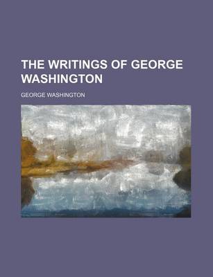 Book cover for The Writings of George Washington (Volume 13)