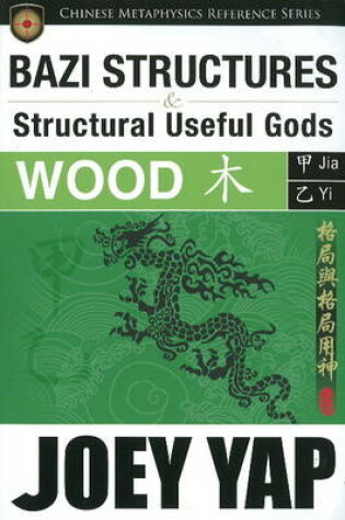 Cover of BaZi Structures & Useful Gods -- Wood