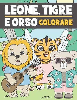 Book cover for Leone, Tigre E Orso Colorare
