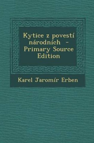 Cover of Kytice Z Povesti Narodnich - Primary Source Edition