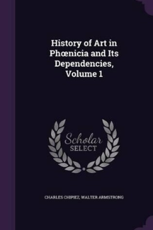 Cover of History of Art in Phoenicia and Its Dependencies, Volume 1