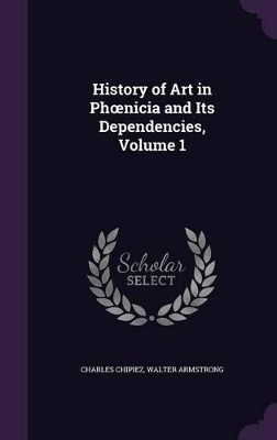 Book cover for History of Art in Phoenicia and Its Dependencies, Volume 1