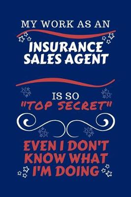 Book cover for My Work As An Insurance Sales Agent Is So Top Secret Even I Don't Know What I'm Doing