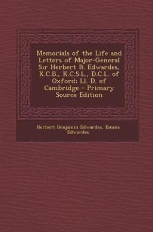 Cover of Memorials of the Life and Letters of Major-General Sir Herbert B. Edwardes, K.C.B., K.C.S.L., D.C.L. of Oxford; LL. D. of Cambridge - Primary Source E