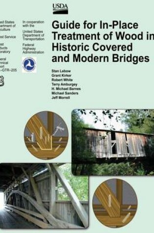 Cover of Guide for In-Place Treatment of Wood in Historic Covered and Modern Bridges