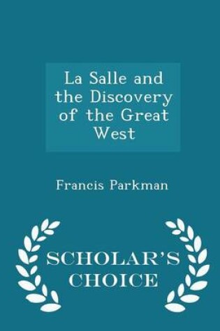 Cover of La Salle and the Discovery of the Great West - Scholar's Choice Edition