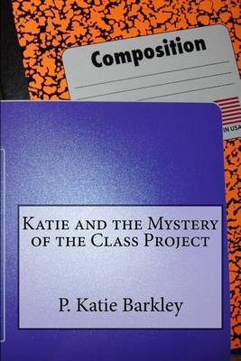 Book cover for Katie and the Mystery of the Class Project