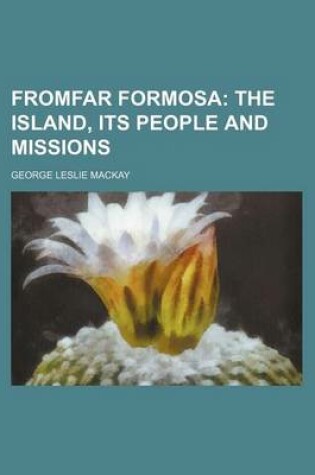 Cover of Fromfar Formosa; The Island, Its People and Missions