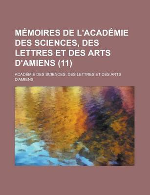 Book cover for Memoires de L'Academie Des Sciences, Des Lettres Et Des Arts D'Amiens (11)