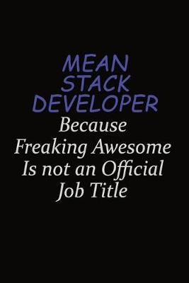 Book cover for Mean Stack Developer Because Freaking Awesome Is Not An Official Job Title