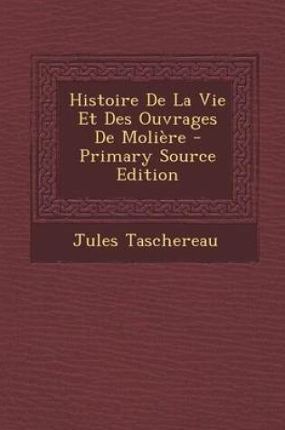 Cover of Histoire de La Vie Et Des Ouvrages de Moliere