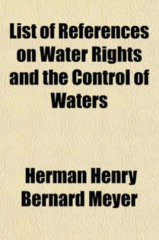 Cover of List of References on Water Rights and the Control of Waters Volume 2