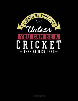 Cover of Always Be Yourself Unless You Can Be a Cricket Then Be a Cricket