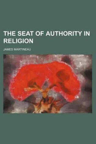 Cover of The Seat of Authority in Religion Volume 1