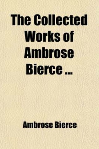Cover of The Collected Works of Ambrose Bierce; Black Beetles in Amber. the Mummery. on Stone Volume 5